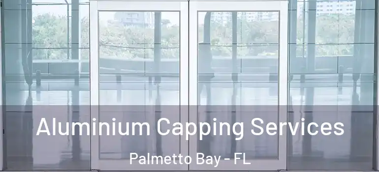  Aluminium Capping Services Palmetto Bay - FL
