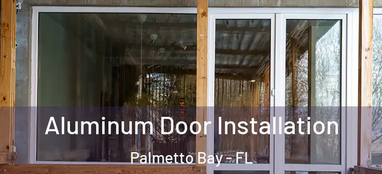 Aluminum Door Installation Palmetto Bay - FL
