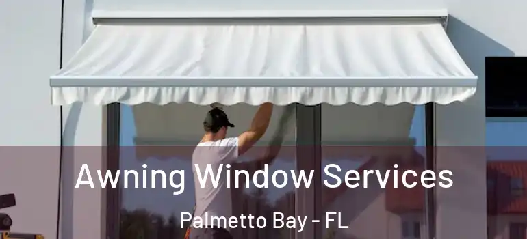  Awning Window Services Palmetto Bay - FL