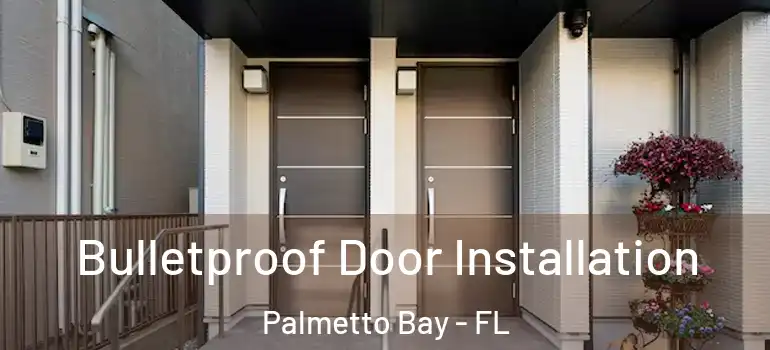  Bulletproof Door Installation Palmetto Bay - FL