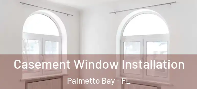  Casement Window Installation Palmetto Bay - FL