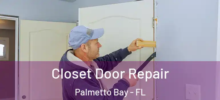  Closet Door Repair Palmetto Bay - FL