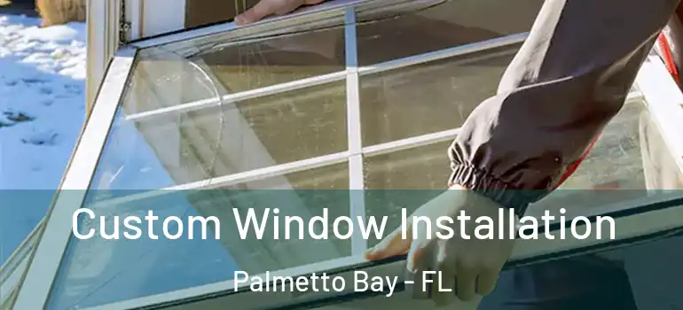 Custom Window Installation Palmetto Bay - FL