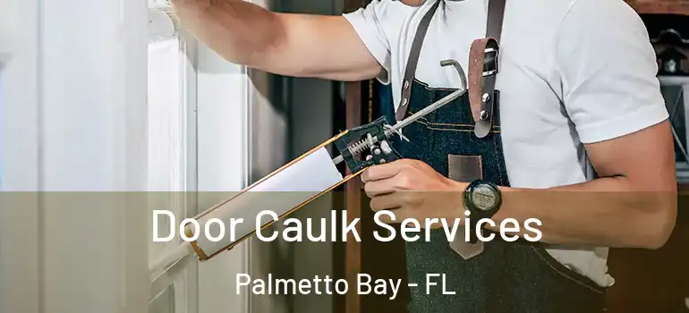  Door Caulk Services Palmetto Bay - FL