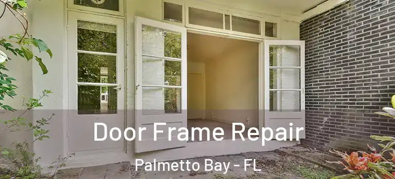  Door Frame Repair Palmetto Bay - FL