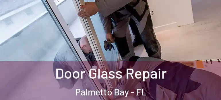  Door Glass Repair Palmetto Bay - FL
