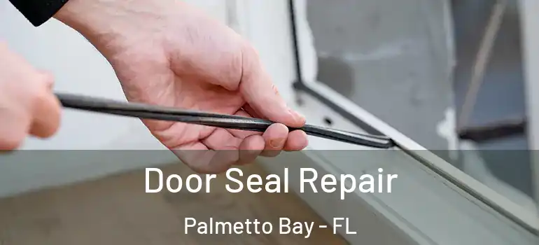  Door Seal Repair Palmetto Bay - FL