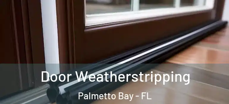  Door Weatherstripping Palmetto Bay - FL