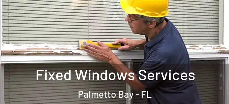  Fixed Windows Services Palmetto Bay - FL