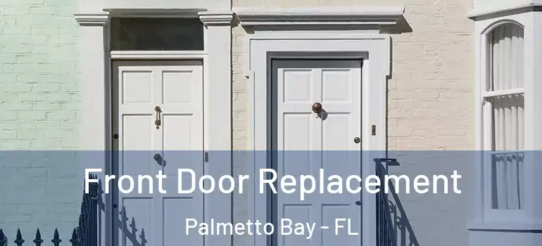  Front Door Replacement Palmetto Bay - FL