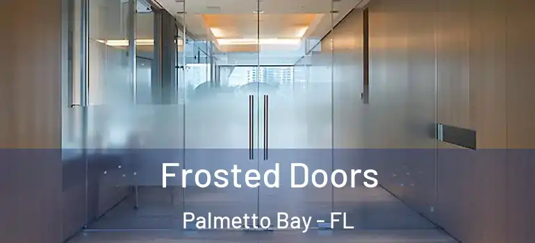  Frosted Doors Palmetto Bay - FL