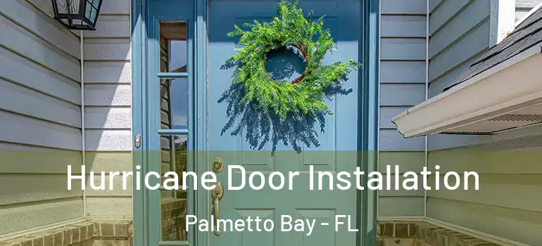 Hurricane Door Installation Palmetto Bay - FL