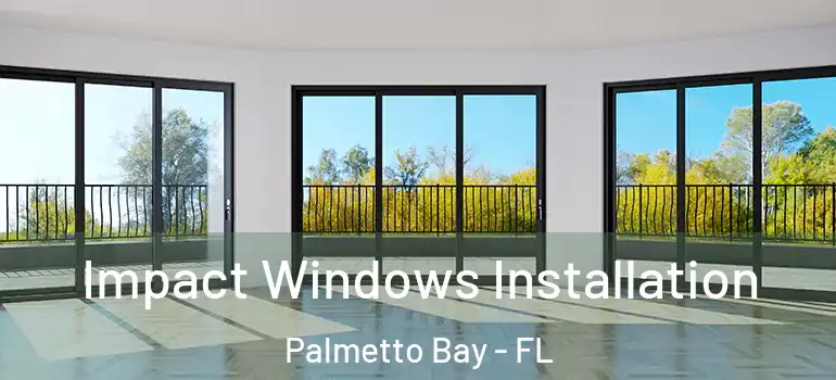  Impact Windows Installation Palmetto Bay - FL