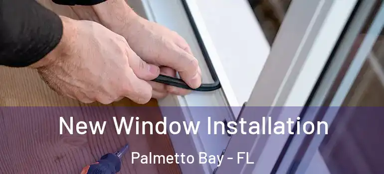  New Window Installation Palmetto Bay - FL