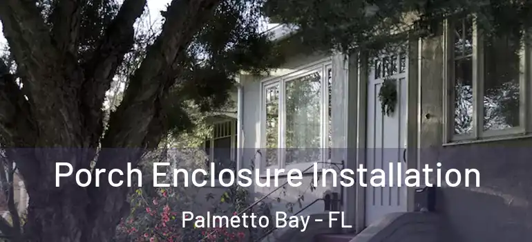  Porch Enclosure Installation Palmetto Bay - FL