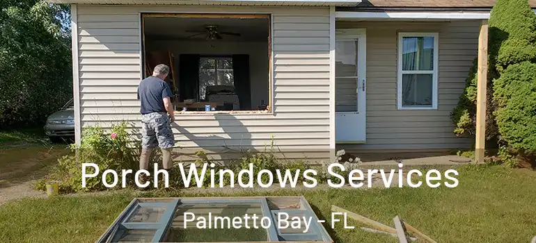  Porch Windows Services Palmetto Bay - FL