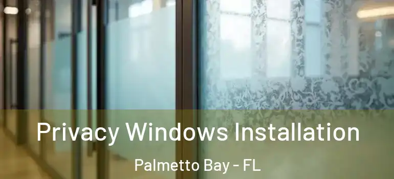  Privacy Windows Installation Palmetto Bay - FL