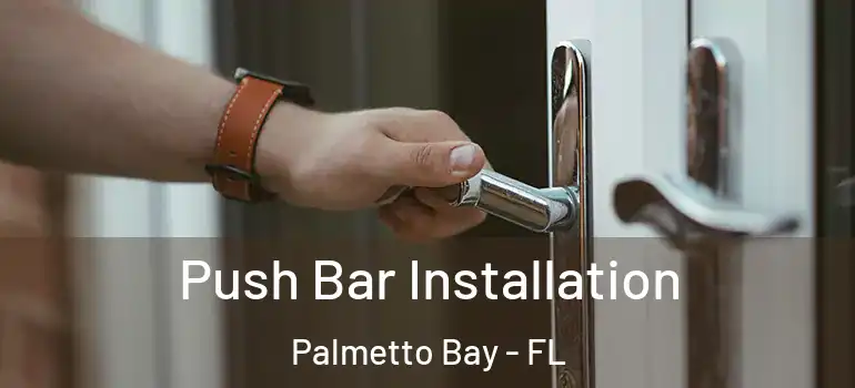 Push Bar Installation Palmetto Bay - FL