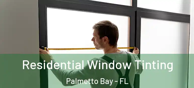  Residential Window Tinting Palmetto Bay - FL