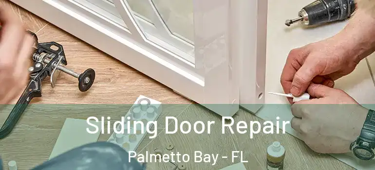  Sliding Door Repair Palmetto Bay - FL