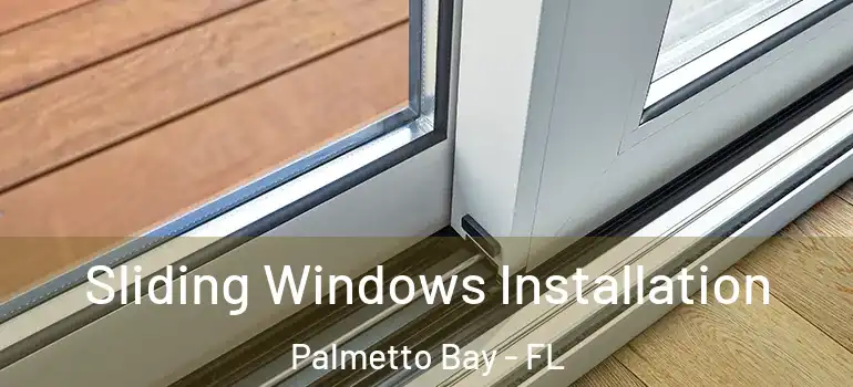  Sliding Windows Installation Palmetto Bay - FL