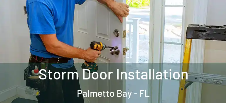  Storm Door Installation Palmetto Bay - FL
