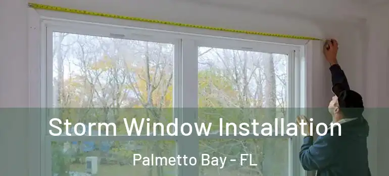  Storm Window Installation Palmetto Bay - FL