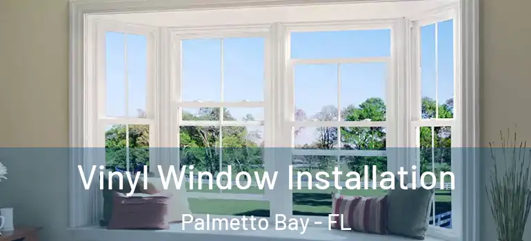  Vinyl Window Installation Palmetto Bay - FL