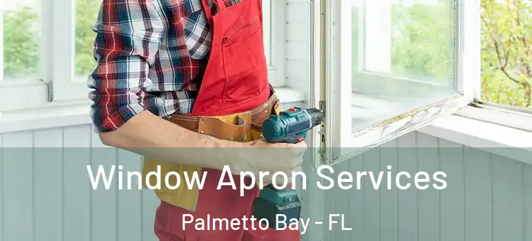  Window Apron Services Palmetto Bay - FL