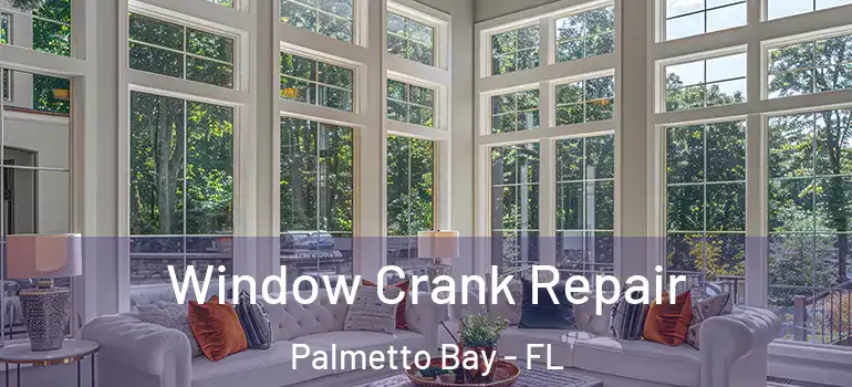  Window Crank Repair Palmetto Bay - FL