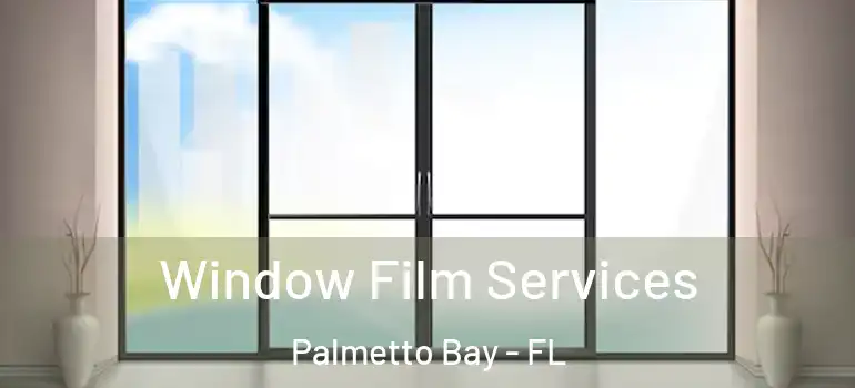  Window Film Services Palmetto Bay - FL