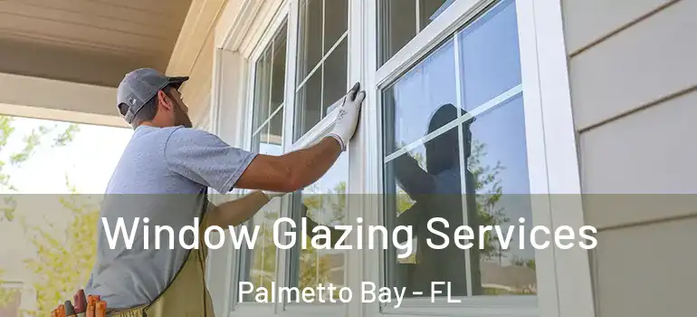  Window Glazing Services Palmetto Bay - FL