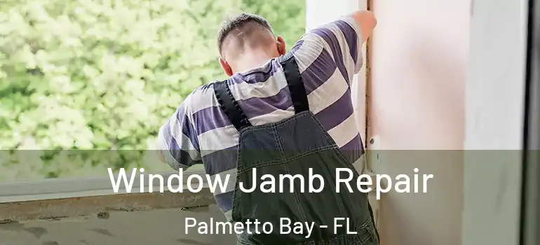  Window Jamb Repair Palmetto Bay - FL