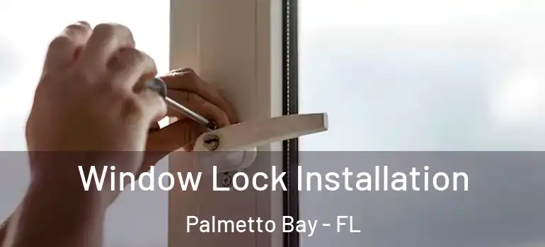  Window Lock Installation Palmetto Bay - FL