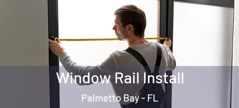  Window Rail Install Palmetto Bay - FL