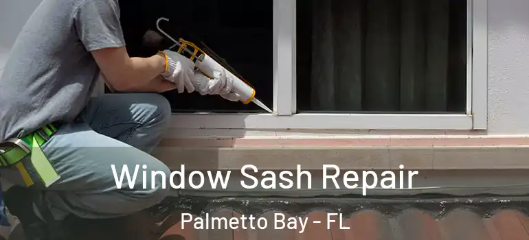  Window Sash Repair Palmetto Bay - FL