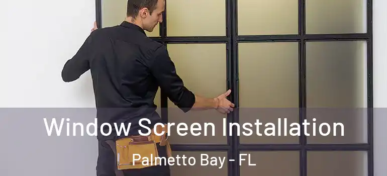  Window Screen Installation Palmetto Bay - FL