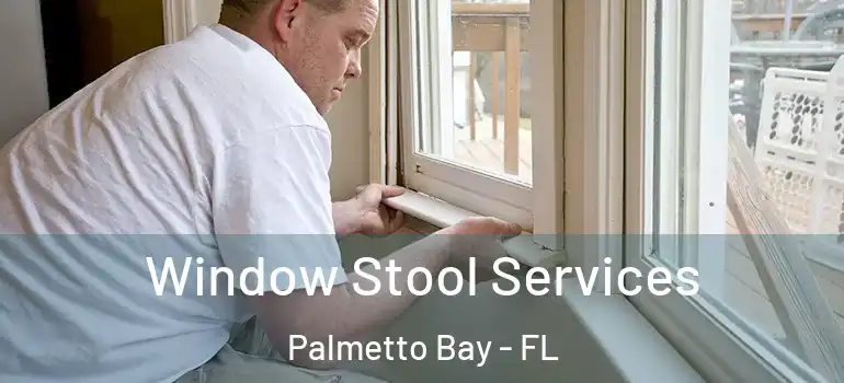  Window Stool Services Palmetto Bay - FL